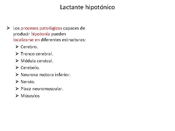Lactante hipotónico Ø Los procesos patológicos capaces de producir hipotonía pueden localizarse en diferentes