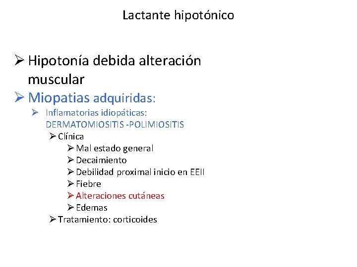 Lactante hipotónico Ø Hipotonía debida alteración muscular Ø Miopatias adquiridas: Ø Inflamatorias idiopáticas: DERMATOMIOSITIS