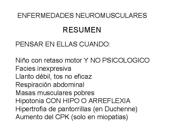 ENFERMEDADES NEUROMUSCULARES RESUMEN PENSAR EN ELLAS CUANDO: Niño con retaso motor Y NO PSICOLOGICO