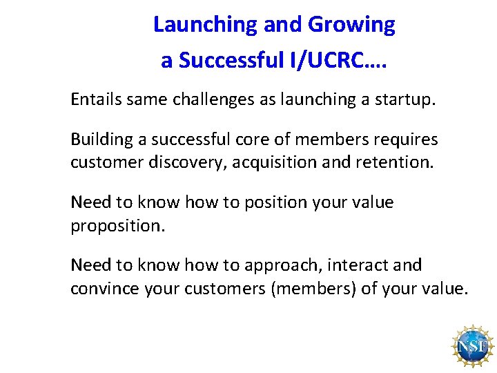 Launching and Growing a Successful I/UCRC…. Entails same challenges as launching a startup. Building