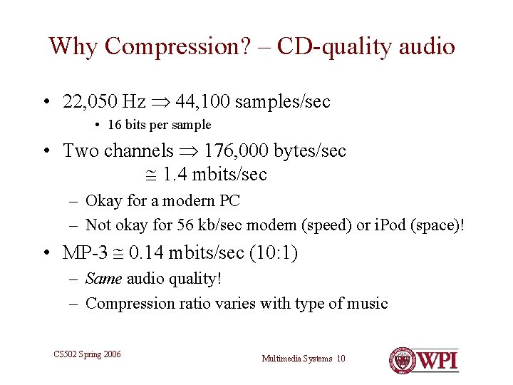 Why Compression? – CD-quality audio • 22, 050 Hz 44, 100 samples/sec • 16 Why Compression? – CD-quality audio • 22, 050 Hz 44, 100 samples/sec • 16