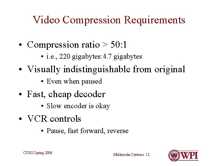 Video Compression Requirements • Compression ratio > 50: 1 • i. e. , 220 Video Compression Requirements • Compression ratio > 50: 1 • i. e. , 220