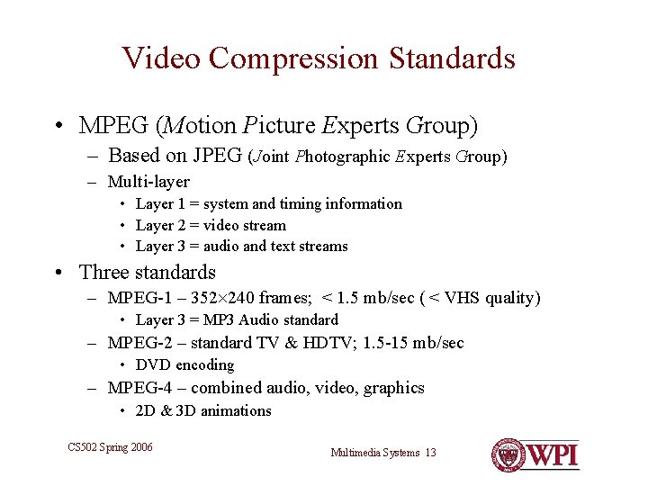Video Compression Standards • MPEG (Motion Picture Experts Group) – Based on JPEG (Joint Video Compression Standards • MPEG (Motion Picture Experts Group) – Based on JPEG (Joint