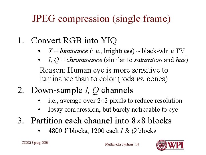 JPEG compression (single frame) 1. Convert RGB into YIQ • • Y = luminance JPEG compression (single frame) 1. Convert RGB into YIQ • • Y = luminance