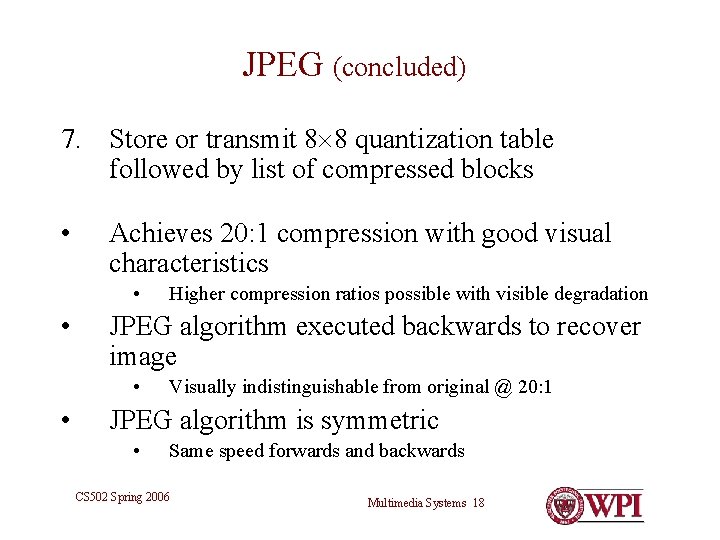 JPEG (concluded) 7. Store or transmit 8 8 quantization table followed by list of JPEG (concluded) 7. Store or transmit 8 8 quantization table followed by list of
