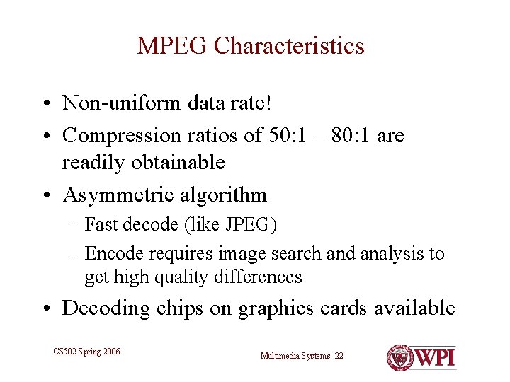 MPEG Characteristics • Non-uniform data rate! • Compression ratios of 50: 1 – 80: MPEG Characteristics • Non-uniform data rate! • Compression ratios of 50: 1 – 80: