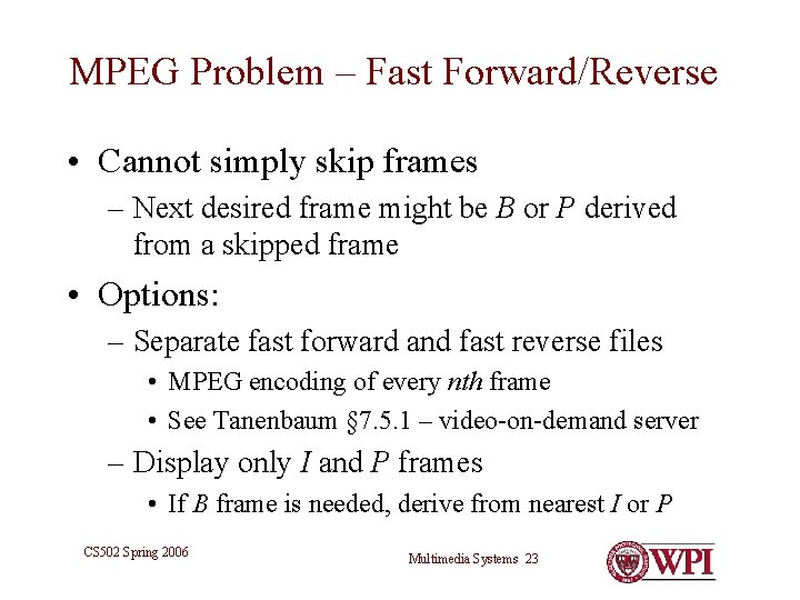 MPEG Problem – Fast Forward/Reverse • Cannot simply skip frames – Next desired frame MPEG Problem – Fast Forward/Reverse • Cannot simply skip frames – Next desired frame