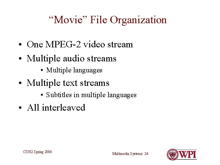 “Movie” File Organization • One MPEG-2 video stream • Multiple audio streams • Multiple “Movie” File Organization • One MPEG-2 video stream • Multiple audio streams • Multiple