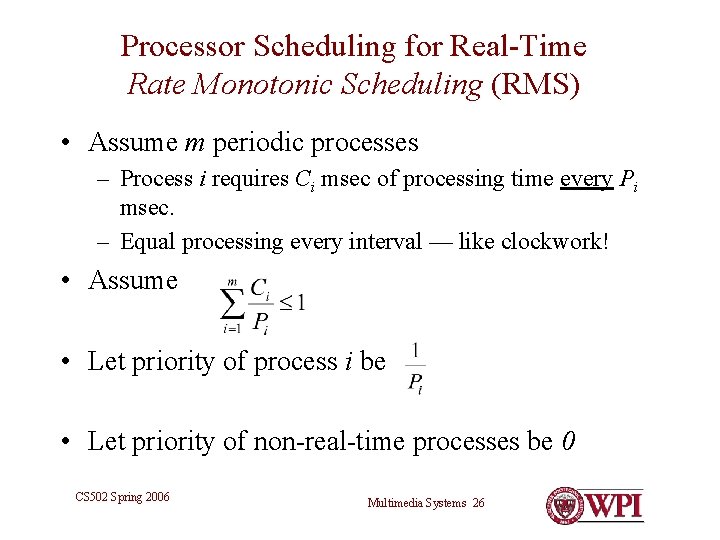 Processor Scheduling for Real-Time Rate Monotonic Scheduling (RMS) • Assume m periodic processes – Processor Scheduling for Real-Time Rate Monotonic Scheduling (RMS) • Assume m periodic processes –