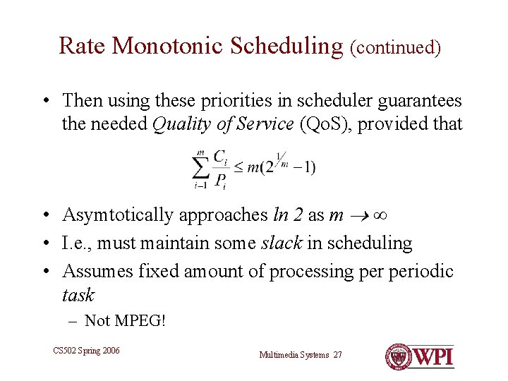 Rate Monotonic Scheduling (continued) • Then using these priorities in scheduler guarantees the needed Rate Monotonic Scheduling (continued) • Then using these priorities in scheduler guarantees the needed