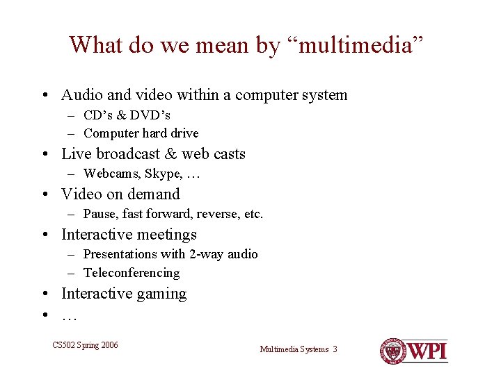 What do we mean by “multimedia” • Audio and video within a computer system What do we mean by “multimedia” • Audio and video within a computer system