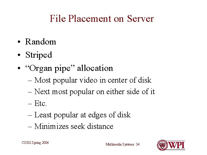File Placement on Server • Random • Striped • “Organ pipe” allocation – Most File Placement on Server • Random • Striped • “Organ pipe” allocation – Most