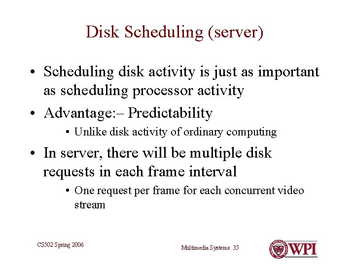 Disk Scheduling (server) • Scheduling disk activity is just as important as scheduling processor Disk Scheduling (server) • Scheduling disk activity is just as important as scheduling processor