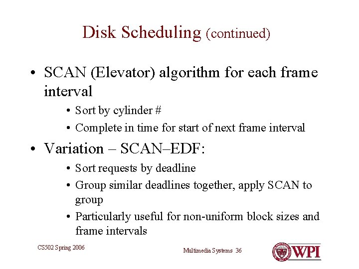 Disk Scheduling (continued) • SCAN (Elevator) algorithm for each frame interval • Sort by Disk Scheduling (continued) • SCAN (Elevator) algorithm for each frame interval • Sort by