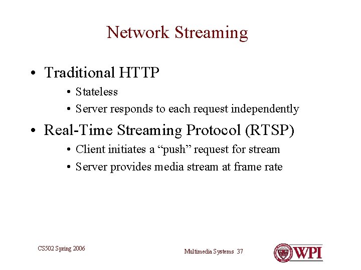 Network Streaming • Traditional HTTP • Stateless • Server responds to each request independently Network Streaming • Traditional HTTP • Stateless • Server responds to each request independently