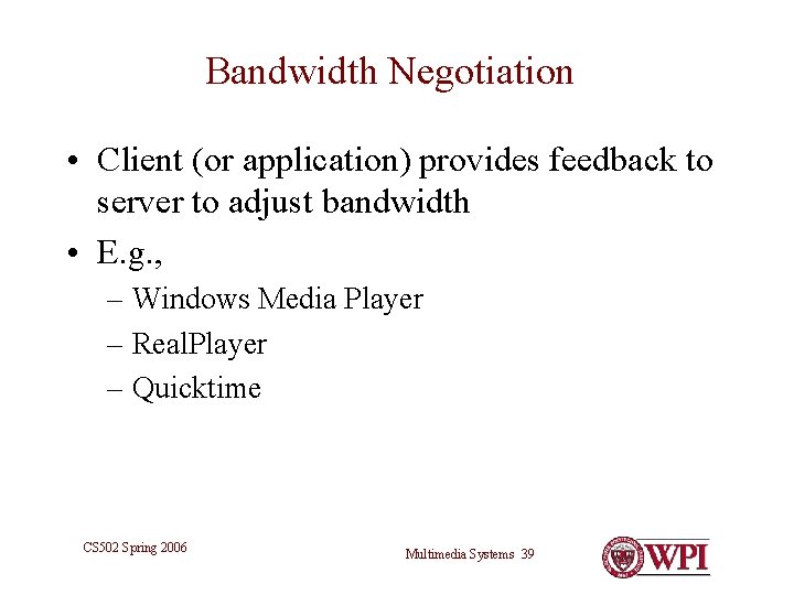 Bandwidth Negotiation • Client (or application) provides feedback to server to adjust bandwidth • Bandwidth Negotiation • Client (or application) provides feedback to server to adjust bandwidth •