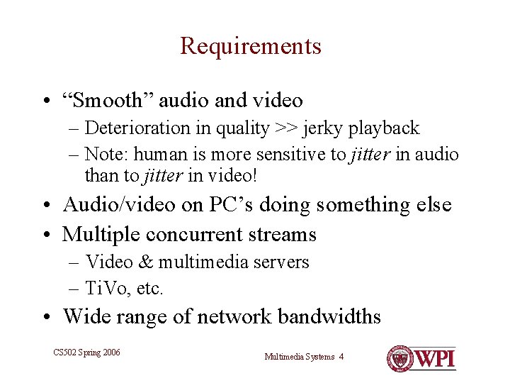 Requirements • “Smooth” audio and video – Deterioration in quality >> jerky playback – Requirements • “Smooth” audio and video – Deterioration in quality >> jerky playback –