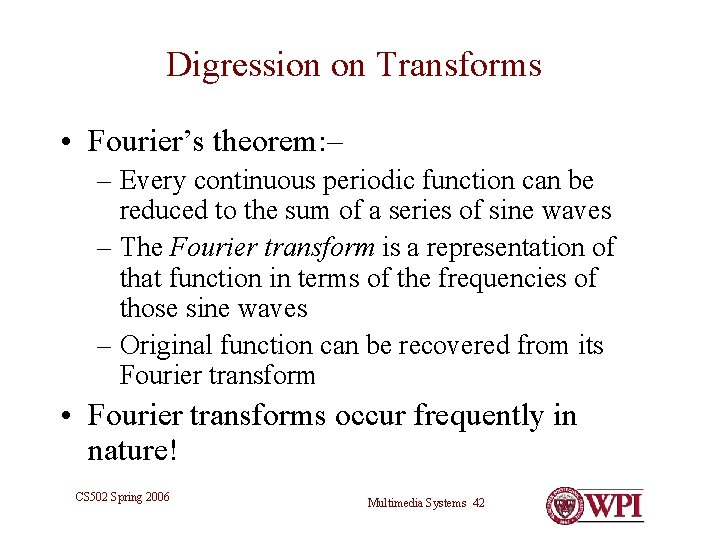 Digression on Transforms • Fourier’s theorem: – – Every continuous periodic function can be Digression on Transforms • Fourier’s theorem: – – Every continuous periodic function can be