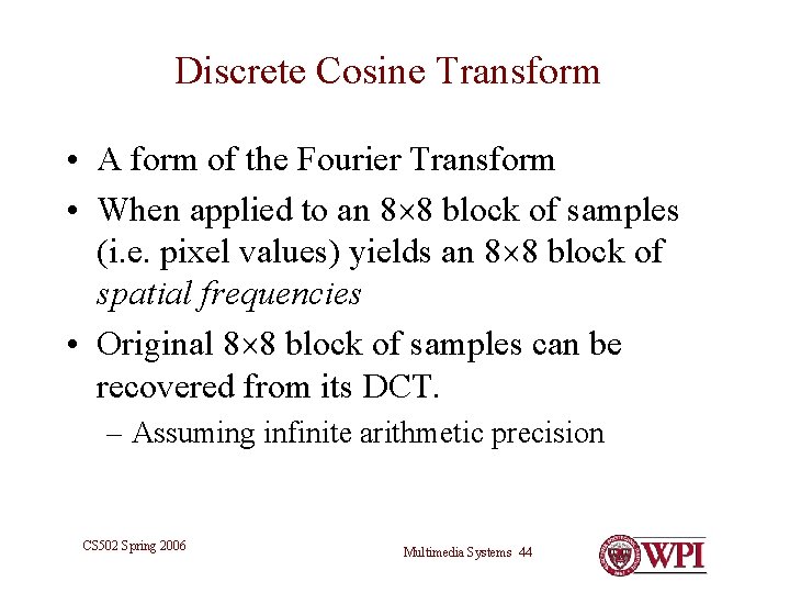 Discrete Cosine Transform • A form of the Fourier Transform • When applied to Discrete Cosine Transform • A form of the Fourier Transform • When applied to
