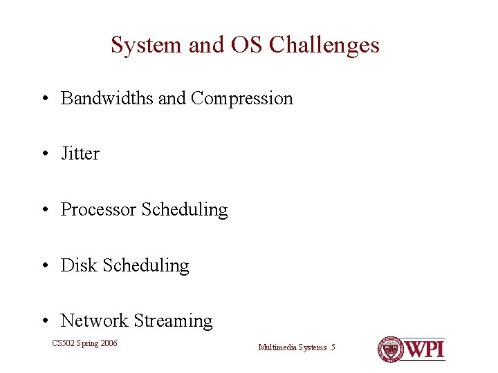 System and OS Challenges • Bandwidths and Compression • Jitter • Processor Scheduling • System and OS Challenges • Bandwidths and Compression • Jitter • Processor Scheduling •