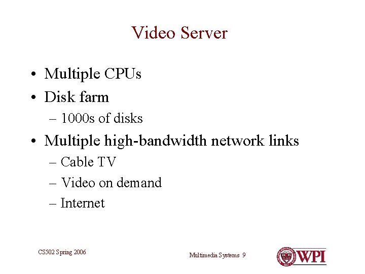 Video Server • Multiple CPUs • Disk farm – 1000 s of disks • Video Server • Multiple CPUs • Disk farm – 1000 s of disks •