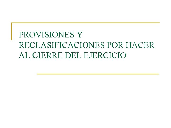 PROVISIONES Y RECLASIFICACIONES POR HACER AL CIERRE DEL EJERCICIO 