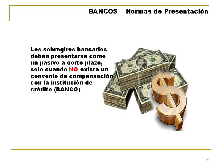 BANCOS Normas de Presentación Los sobregiros bancarios deben presentarse como un pasivo a corto