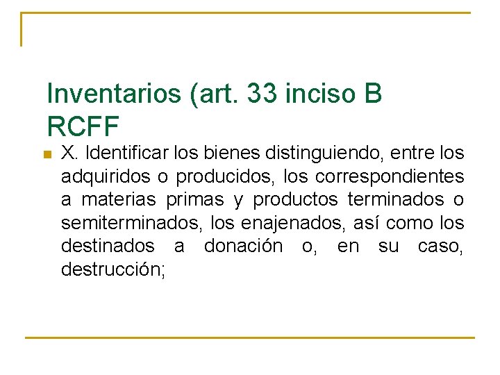 Inventarios (art. 33 inciso B RCFF n X. Identificar los bienes distinguiendo, entre los