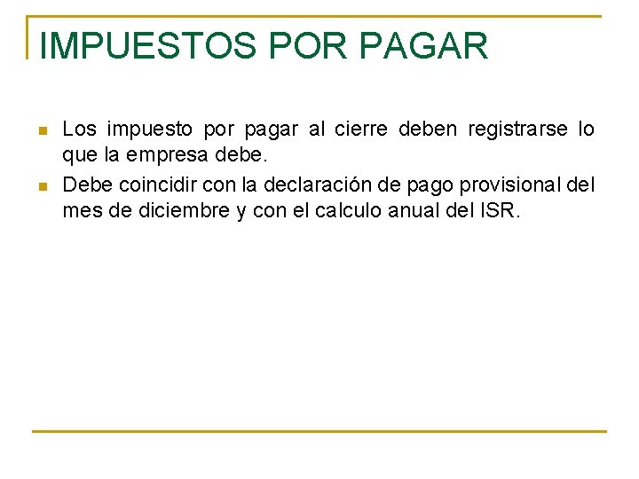 IMPUESTOS POR PAGAR n n Los impuesto por pagar al cierre deben registrarse lo