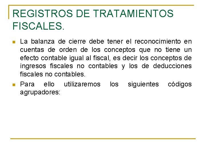 REGISTROS DE TRATAMIENTOS FISCALES. n n La balanza de cierre debe tener el reconocimiento