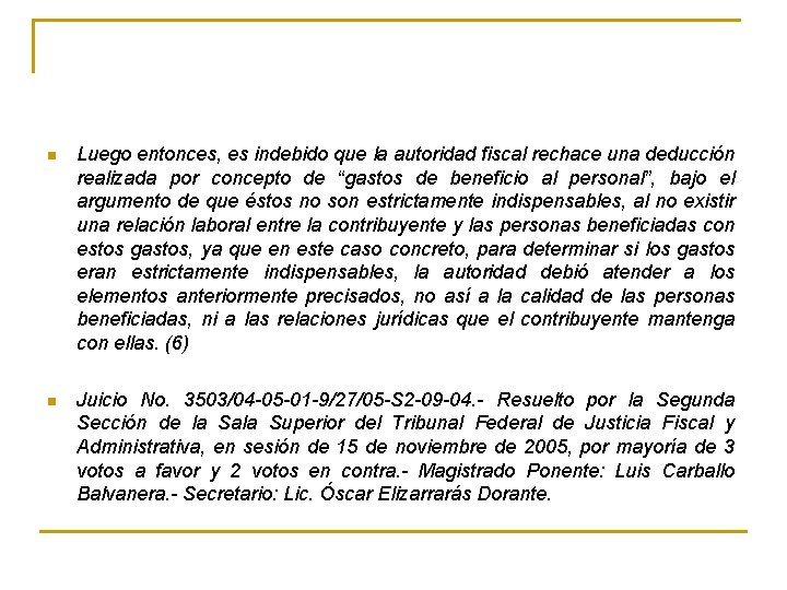 n Luego entonces, es indebido que la autoridad fiscal rechace una deducción realizada por