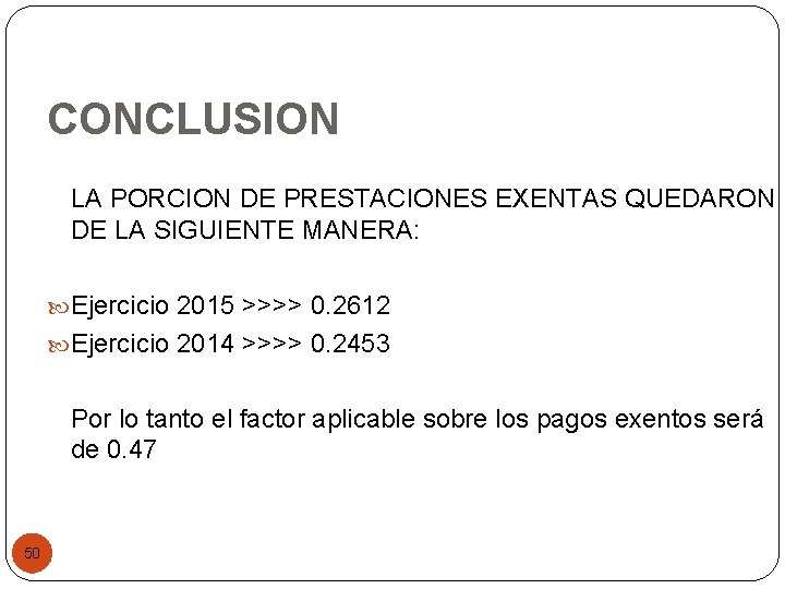 CONCLUSION LA PORCION DE PRESTACIONES EXENTAS QUEDARON DE LA SIGUIENTE MANERA: Ejercicio 2015 >>>>