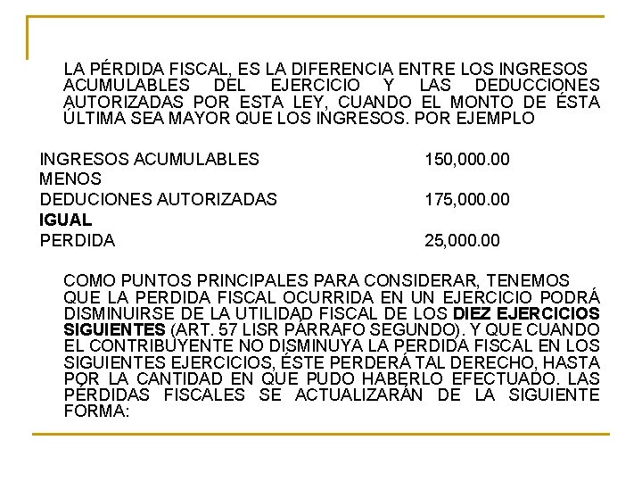 LA PÉRDIDA FISCAL, ES LA DIFERENCIA ENTRE LOS INGRESOS ACUMULABLES DEL EJERCICIO Y LAS