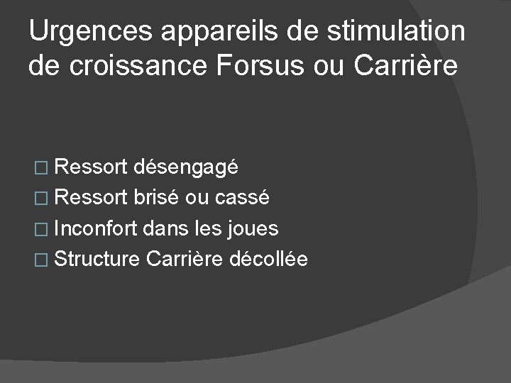 Urgences appareils de stimulation de croissance Forsus ou Carrière � Ressort désengagé � Ressort