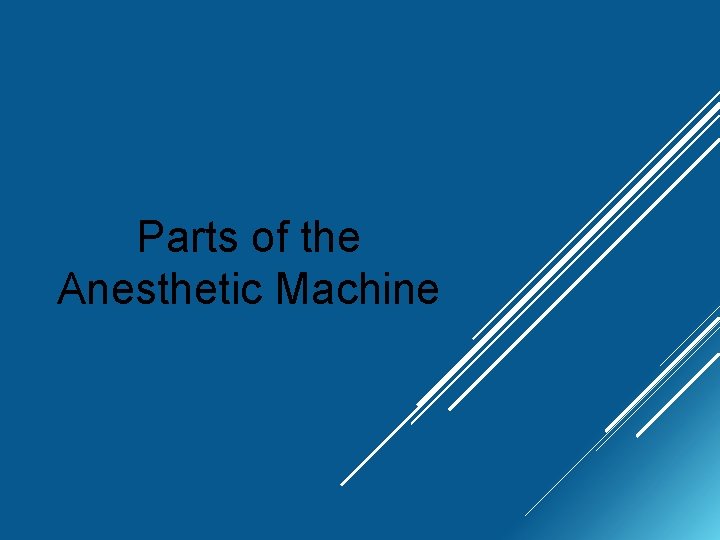 Parts of the Anesthetic Machine 