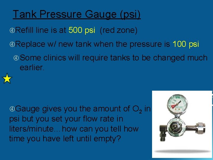 Tank Pressure Gauge (psi) Refill line is at 500 psi (red zone) Replace w/