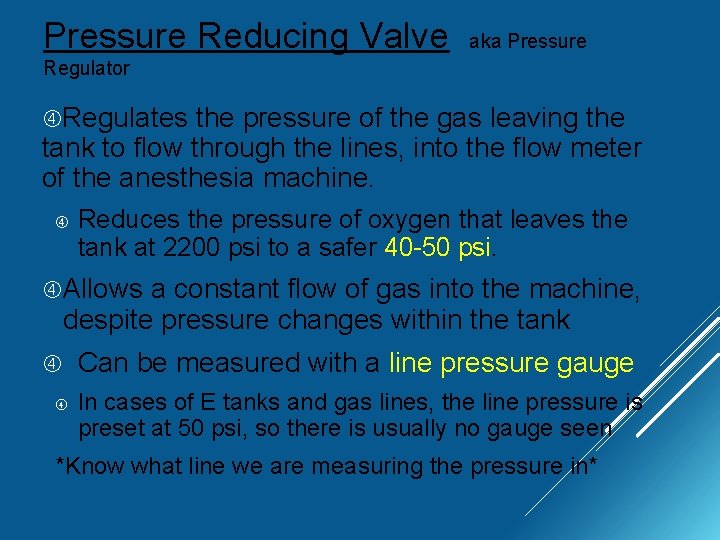 Pressure Reducing Valve aka Pressure Regulator Regulates the pressure of the gas leaving the