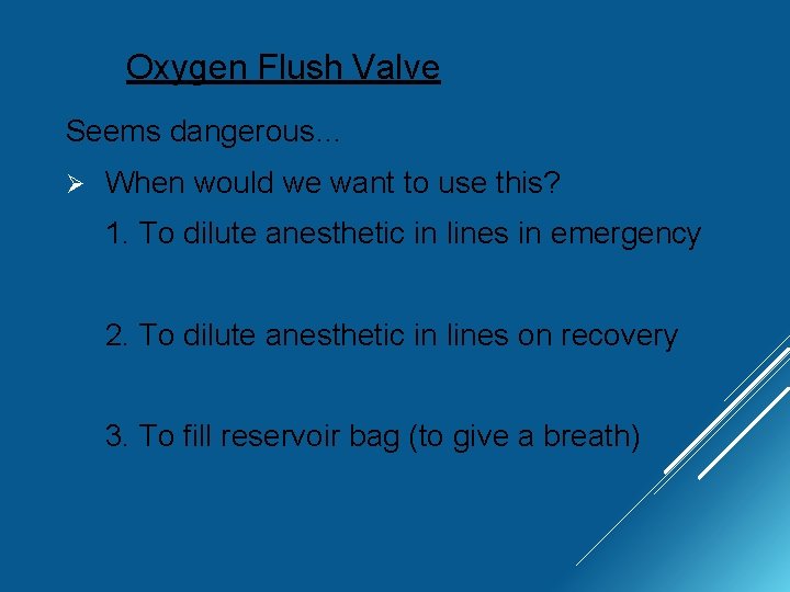 Oxygen Flush Valve Seems dangerous… Ø When would we want to use this? 1.