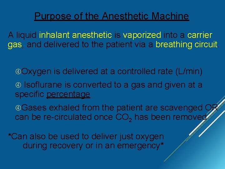 Purpose of the Anesthetic Machine A liquid inhalant anesthetic is vaporized into a carrier