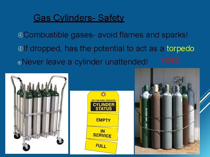 Gas Cylinders- Safety Combustible If gases- avoid flames and sparks! dropped, has the potential