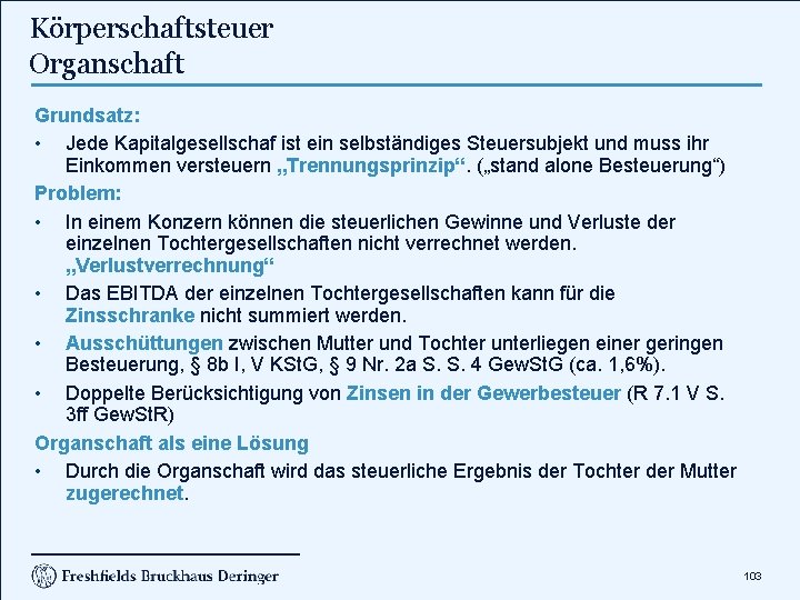 Körperschaftsteuer Organschaft Grundsatz: • Jede Kapitalgesellschaf ist ein selbständiges Steuersubjekt und muss ihr Einkommen