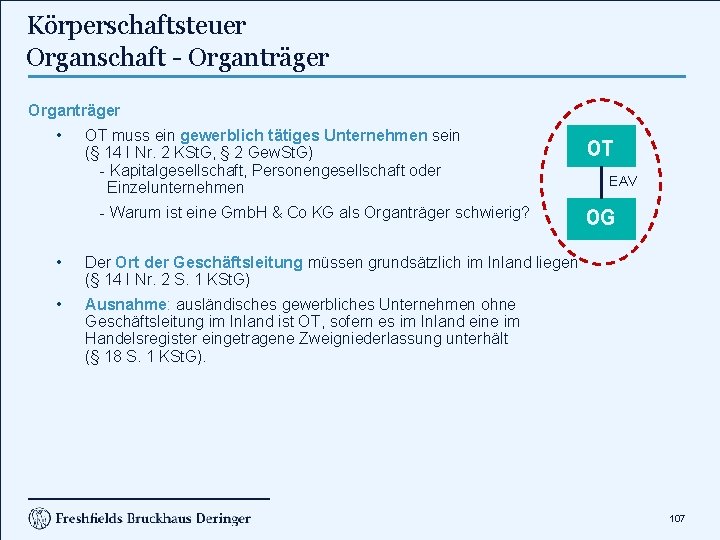 Körperschaftsteuer Organschaft - Organträger • OT muss ein gewerblich tätiges Unternehmen sein (§ 14