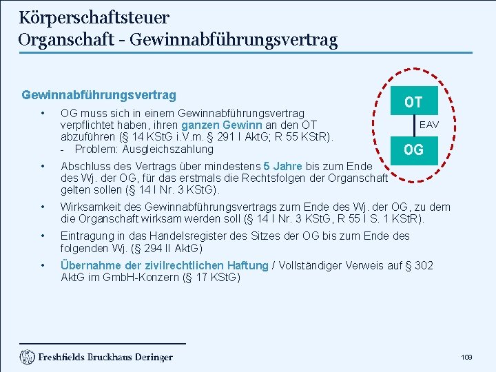 Körperschaftsteuer Organschaft - Gewinnabführungsvertrag • OG muss sich in einem Gewinnabführungsvertrag verpflichtet haben, ihren