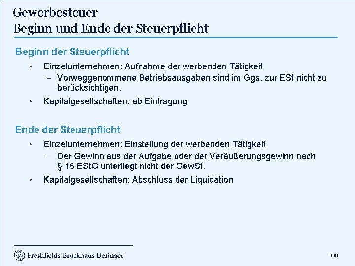 Gewerbesteuer Beginn und Ende der Steuerpflicht Beginn der Steuerpflicht • Einzelunternehmen: Aufnahme der werbenden