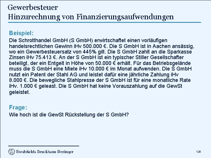 Gewerbesteuer Hinzurechnung von Finanzierungsaufwendungen Beispiel: Die Schrotthandel Gmb. H (S Gmb. H) erwirtschaftet einen