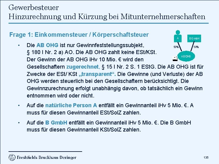 Gewerbesteuer Hinzurechnung und Kürzung bei Mitunternehmerschaften Frage 1: Einkommensteuer / Körperschaftsteuer A B Gmb.