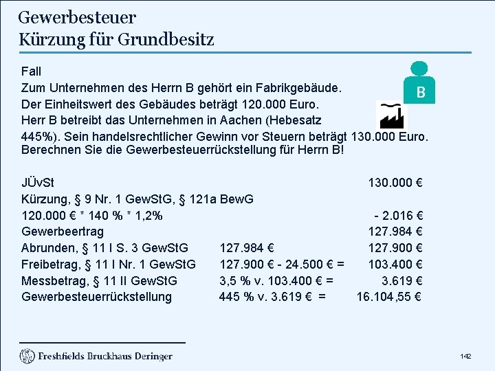 Gewerbesteuer Kürzung für Grundbesitz Fall Zum Unternehmen des Herrn B gehört ein Fabrikgebäude. B