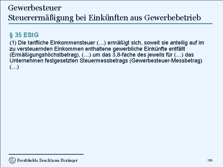 Gewerbesteuer Steuerermäßigung bei Einkünften aus Gewerbebetrieb § 35 ESt. G (1) Die tarifliche Einkommensteuer