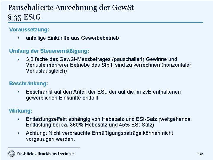 Pauschalierte Anrechnung der Gew. St § 35 ESt. G Voraussetzung: • anteilige Einkünfte aus