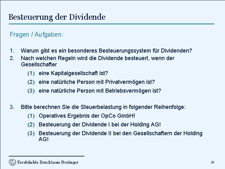 Besteuerung der Dividende Fragen / Aufgaben: 1. 2. Warum gibt es ein besonderes Besteuerungssystem